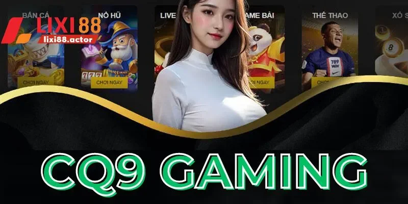 Lý do sảnh CQ9 Gaming được nhiều người yêu thích